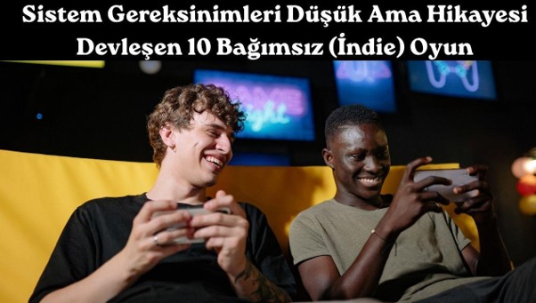 Sistem gereksinimleri düşük ama hikayesi güzel oyunlar 2026